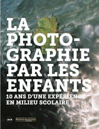 La photographie par les enfants. 10 ans d'une expérience en milieu scolaire
