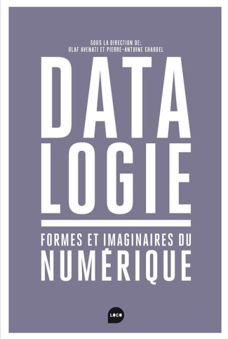 Datalogie. Formes et imaginaires du numérique