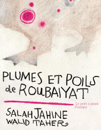 Plumes et poils de Roubaiyat. Edition bilingue français-arabe