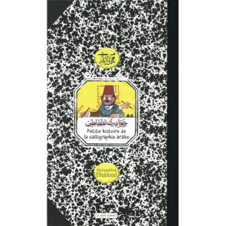 Petite histoire de la calligraphie arabe. Edition bilingue français-arabe