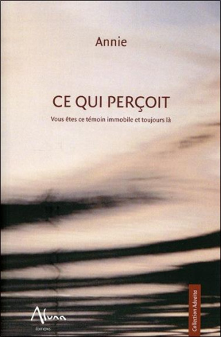 Ce qui perçoit. Vous êtes ce témoin immobile et toujours là