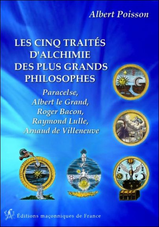 Les cinq traités d'alchimie des plus grands philosophes / Paraclese, Albert le Grand, Raymond Lulle,