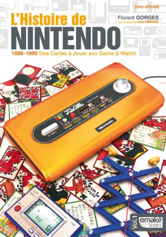 L'histoire de Nintendo. Volume 1, 1889-1980 Des cartes à jouer aux game & watch