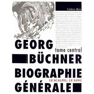 Gerog Büchner : biographie générale. Tome central : le scalpel, le sang