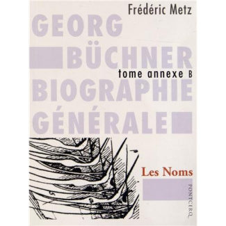 Georg Büchner : biographie générale. Tome annexe B, Les Noms (Autres récits arrachés, à l'hauschild