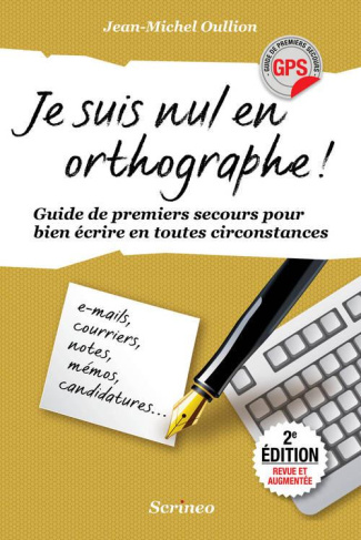 Je suis nul en orthographe ! Guide de premiers secours pour bien écrire en toutes circonstances