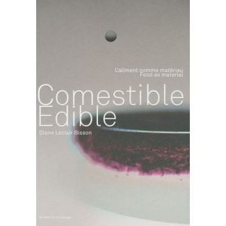Comestible. L'aliment comme matériau, édition bilingue français-anglais