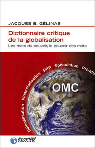 Dictionnaire critique de la globalisation. Les mots du pouvoir, le pouvoir des mots
