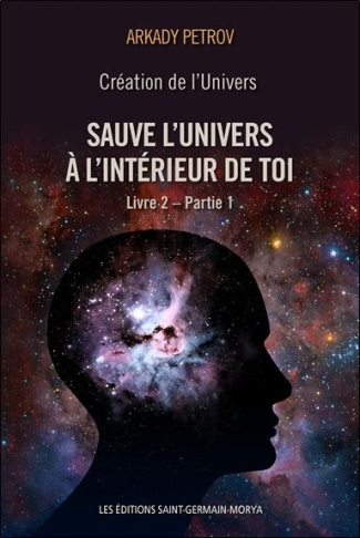 Création de l'univers - Sauve l'Univers à l'intérieur de toi. Tome 2, Partie 1
