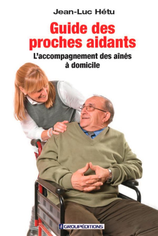 Guide des proches aidants. L'accompagnement des aînés à domicile
