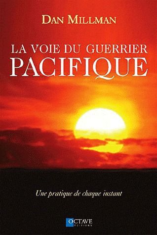 La voie du guerrier pacifique. Une pratique de chaque instant