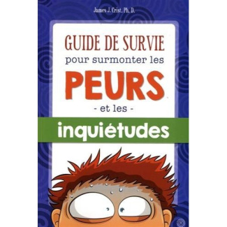 Guide de survie pour surmonter les peurs et les inquiétudes