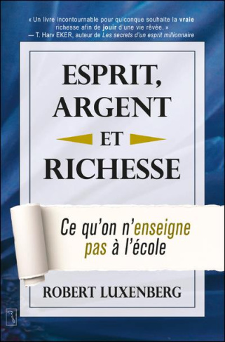 Esprit, argent et richesse. Ce qu'on n'enseigne à l'école