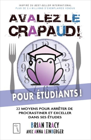 Avalez le crapaud ! Pour étudiants. 22 moyens pour arrêter de procrastiner et exceller dans ses étud