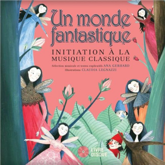 Un monde fantastique. Initiation à la musique classique, avec 1 CD audio