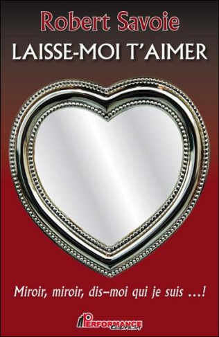 LAISSE-MOI T'AIMER - MIROIR, MIROIR, DIS-MOI QUI JE SUIS... !
