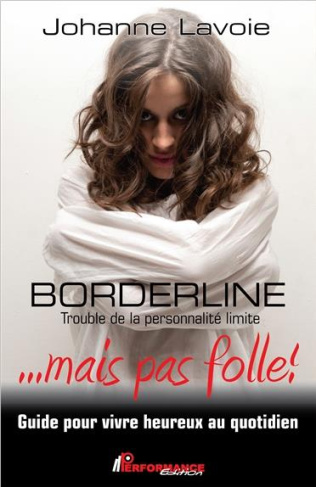 Borderline... mais pas folle ! Trouble de la personnalité limite. Guide pour vivre heureux au quotid