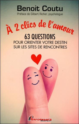 A 2 clics de l'amour. 63 questions pour orienter votre destin sur les sites de rencontres