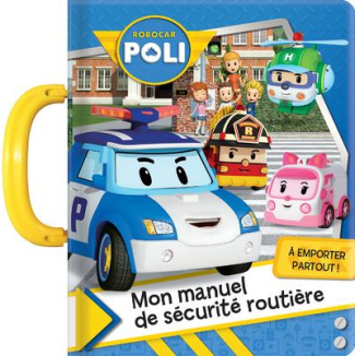 Robocar Poli. Mon manuel de sécurité routière