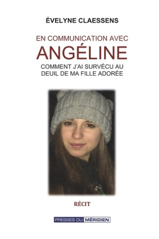 En communication avec Angéline. Comment j'ai survécu au deuil de ma fille adorée