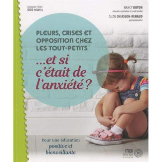 Pleurs, crises et opposition chez les tout- petits... et si c'était l'anxiété ? Pour une éducation p