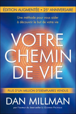 Votre chemin de vie. Une méthode pour vous aider à découvrir le but de votre vie, Edition revue et a