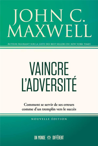 Vaincre l'adversité. Comment se servir de ses erreurs comme d'un tremplin vers le succès