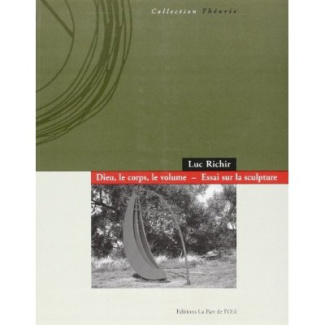 Dieu, le corps, le volume: essai sur la sculpture