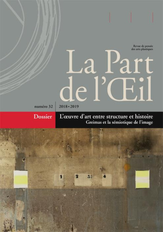 La Part de l'Oeil N° 32/2018-2019 : L'oeuvre d'art entre structure et histoire. Greimas et la sémiot