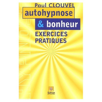 Autohypnose et bonheur. Exercices pratiques