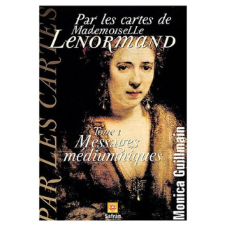 Par les cartes de Mademoiselle Lenormand / Tome 1, Messages médiumniques