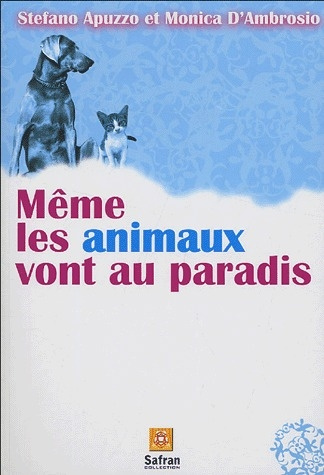 Même les animaux vont au paradis. Histoires de chiens et de chats dans une autre vie