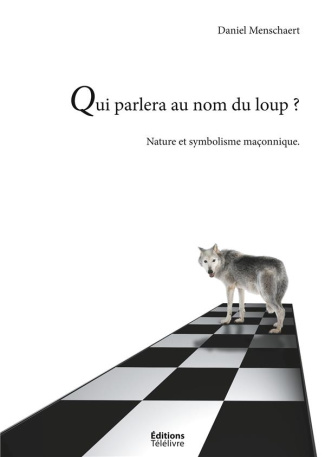 Qui parlera au nom du loup ? - Nature et le symbolisme maconnique