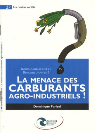 LA MENACE DES CARBURANTS AGRO-INDUSTRIELS ! AGRO-CARBURANTS ? BIOCARBURANTS ?
