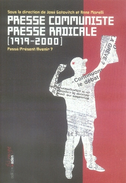 Presse communiste Presse radicale (1919-2000). Passé/présent/avenir ?