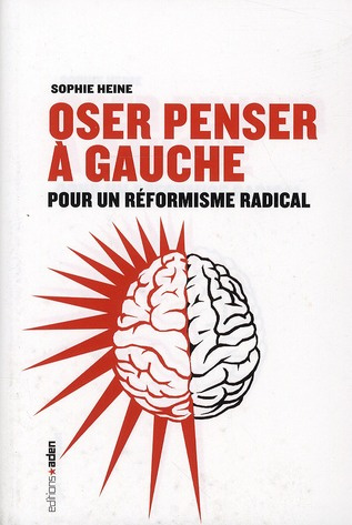 Oser penser à gauche. Pour un réformisme radical