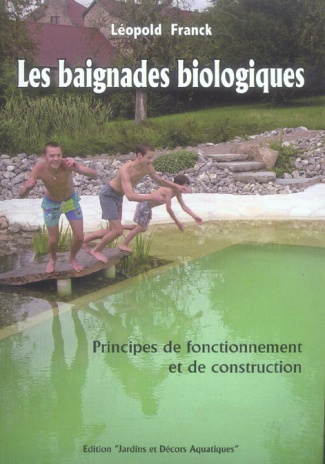 LES BAIGNADES BIOLOGIQUES. PRINCIPES DE FONCTIONNEMENT ET DE CONSTRUCTION