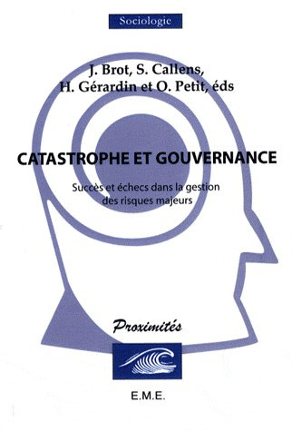 CATASTROPHE ET GOUVERNANCE. SUCCES ET ECHECS DANS LA GESTION DES RISQUES