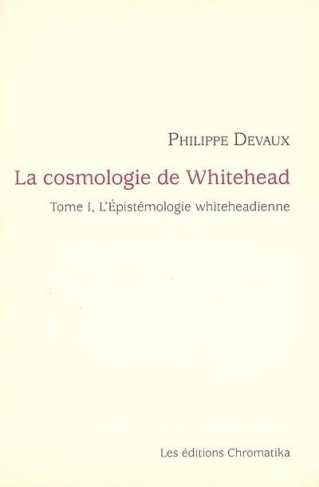 La cosmologie de Whitehead. Volume 1, L'épistémologie whiteheadienne