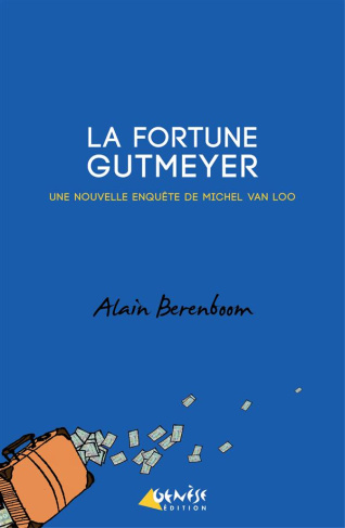 La fortune Gutmeyer. Une nouvelle enquête de Michel Van Loo, détective privé