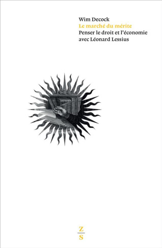 Le marché du mérite. Penser le droit et l'économie avec Léonard Lessius