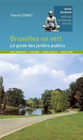 BRUXELLES EN VERT, LE GUIDE DES JARDINS PUBLICS