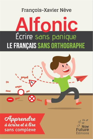 Alfonic. Ecrire sans panique le français sans orthographe
