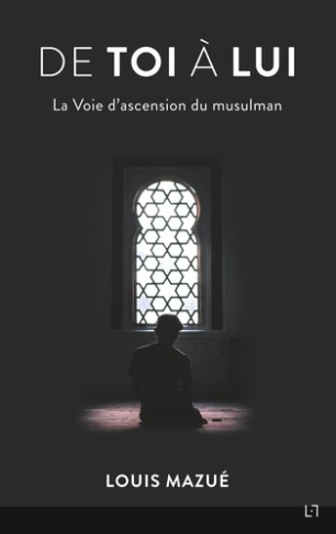 De Toi à Lui. La voie d'ascension du musulman