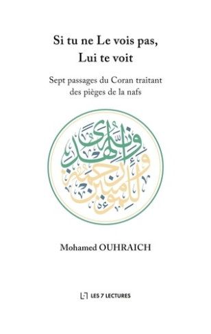 Si tu ne Le vois pas, Lui te voit. Sept passages du Coran traitant des pièges de la nafs