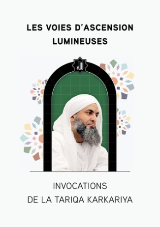 Les Voies d'Ascension Lumineuses. Invocations de la Tariqa Karkariya