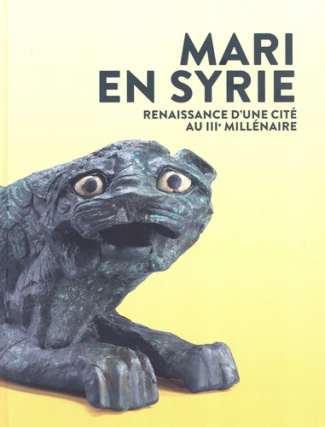 Mari en Syrie. Renaissance d'une cité au IIIe millénaire