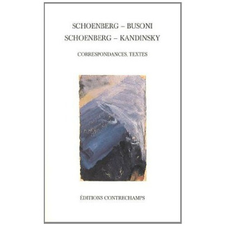 Schoenberg - Busoni, Schoenberg - Kandinsky. Correspondances, textes