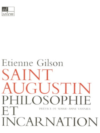 PHILOSOPHIE ET INCARNATION SELON SAINT AUGUSTIN SUIVI DE SAINT AUGUSTIN LETTRE XVIII SERMON CONTRE L