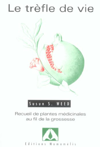 Le trèfle de vie. Recueil de plantes médicinales au fil de la grossesse